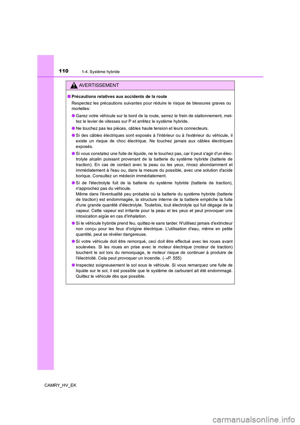 TOYOTA CAMRY 2019  Manuel du propriétaire (in French) 1101-4. Système hybride
CAMRY_HV_EK
AVERTISSEMENT
■Précautions relatives aux accidents de la route
Respectez les précautions suivantes pour réduire le risque de blessures graves ou
mortelles:

