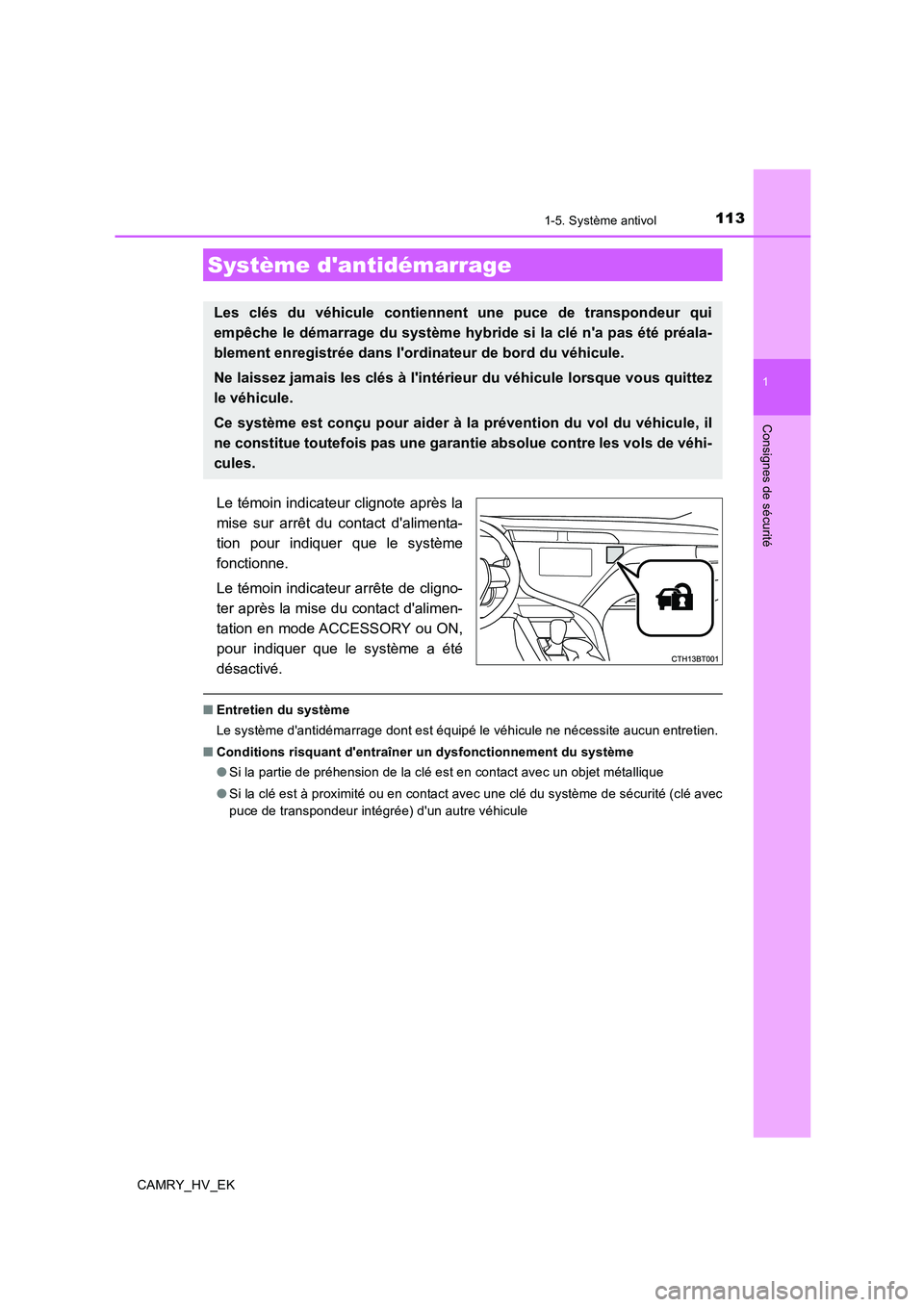 TOYOTA CAMRY 2019 Manuel du propriétaire (in French) 113
1
Consignes de sécurité
CAMRY_HV_EK
1-5. Système antivol
Le témoin indicateur clignote après la
mise sur arrêt du contact dalimenta-
tion pour indiquer que le système
fonctionne.
Le témoi TOYOTA CAMRY 2019 Manuel du propriétaire (in French) 113
1
Consignes de sécurité
CAMRY_HV_EK
1-5. Système antivol
Le témoin indicateur clignote après la
mise sur arrêt du contact dalimenta-
tion pour indiquer que le système
fonctionne.
Le témoi