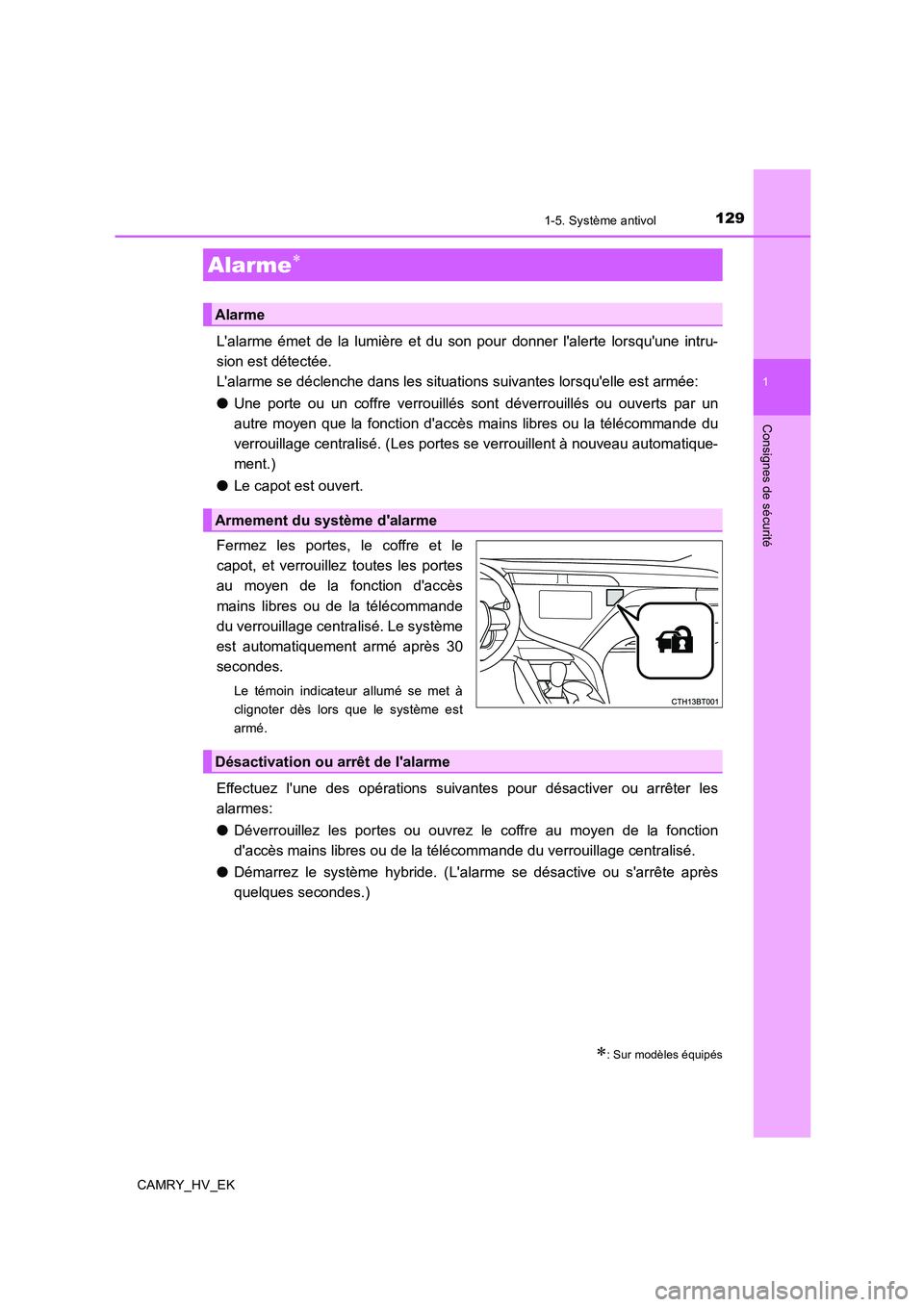 TOYOTA CAMRY 2019  Manuel du propriétaire (in French) 1291-5. Système antivol
1
Consignes de sécurité
CAMRY_HV_EK
Lalarme émet de la lumière et du son pour donner lalerte lorsquune intru-
sion est détectée.
Lalarme se déclenche dans les situa