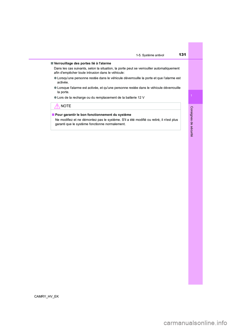 TOYOTA CAMRY 2019  Manuel du propriétaire (in French) 1311-5. Système antivol
1
Consignes de sécurité
CAMRY_HV_EK■Verrouillage des portes lié à lalarme
Dans les cas suivants, selon la situation, la porte peut se verrouiller automatiquement
afin d