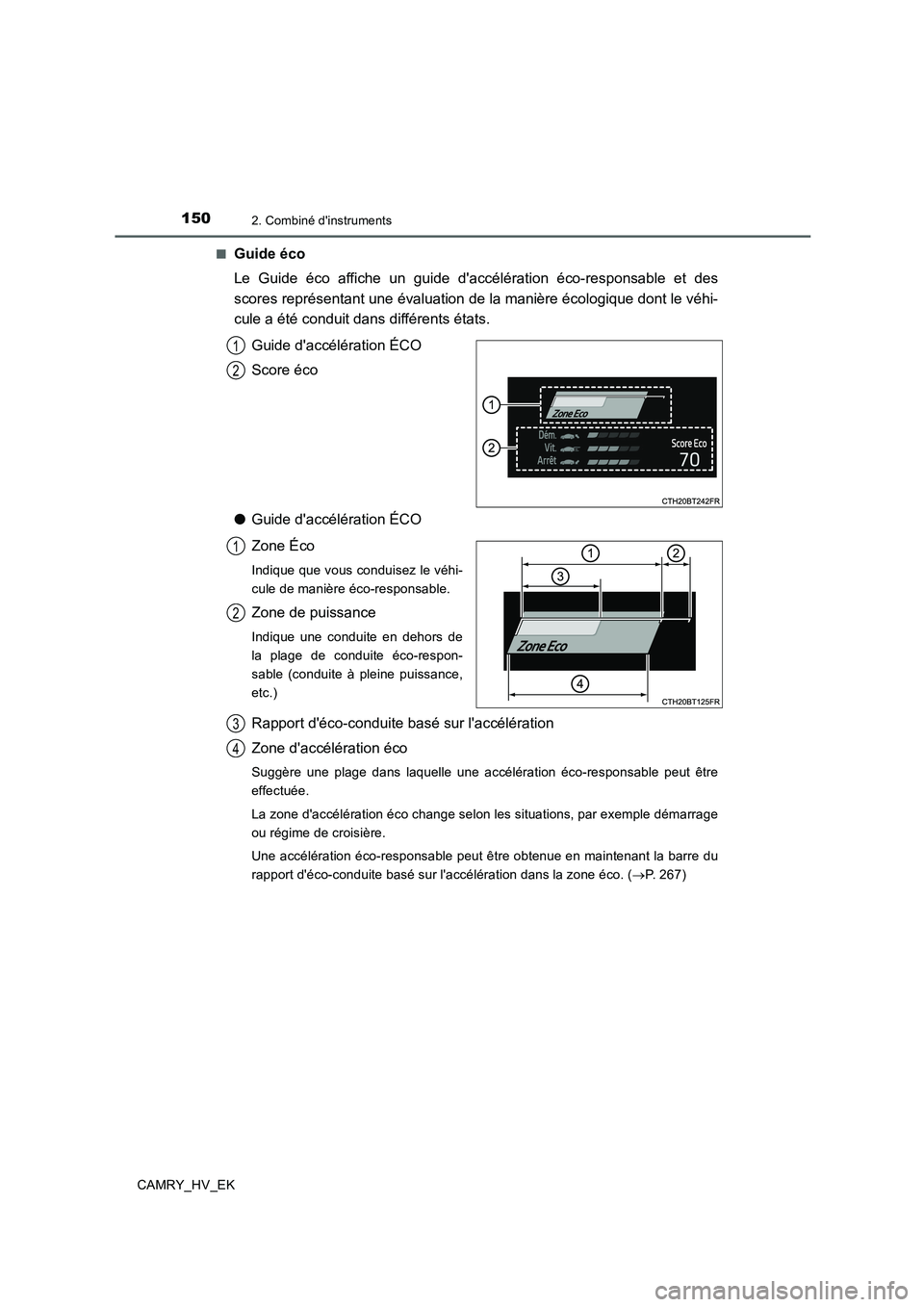 TOYOTA CAMRY 2019  Manuel du propriétaire (in French) 1502. Combiné dinstruments
CAMRY_HV_EK■
Guide éco
Le Guide éco affiche un guide daccélération éco-responsable et des
scores représentant une évaluation de la manière écologique dont le v
