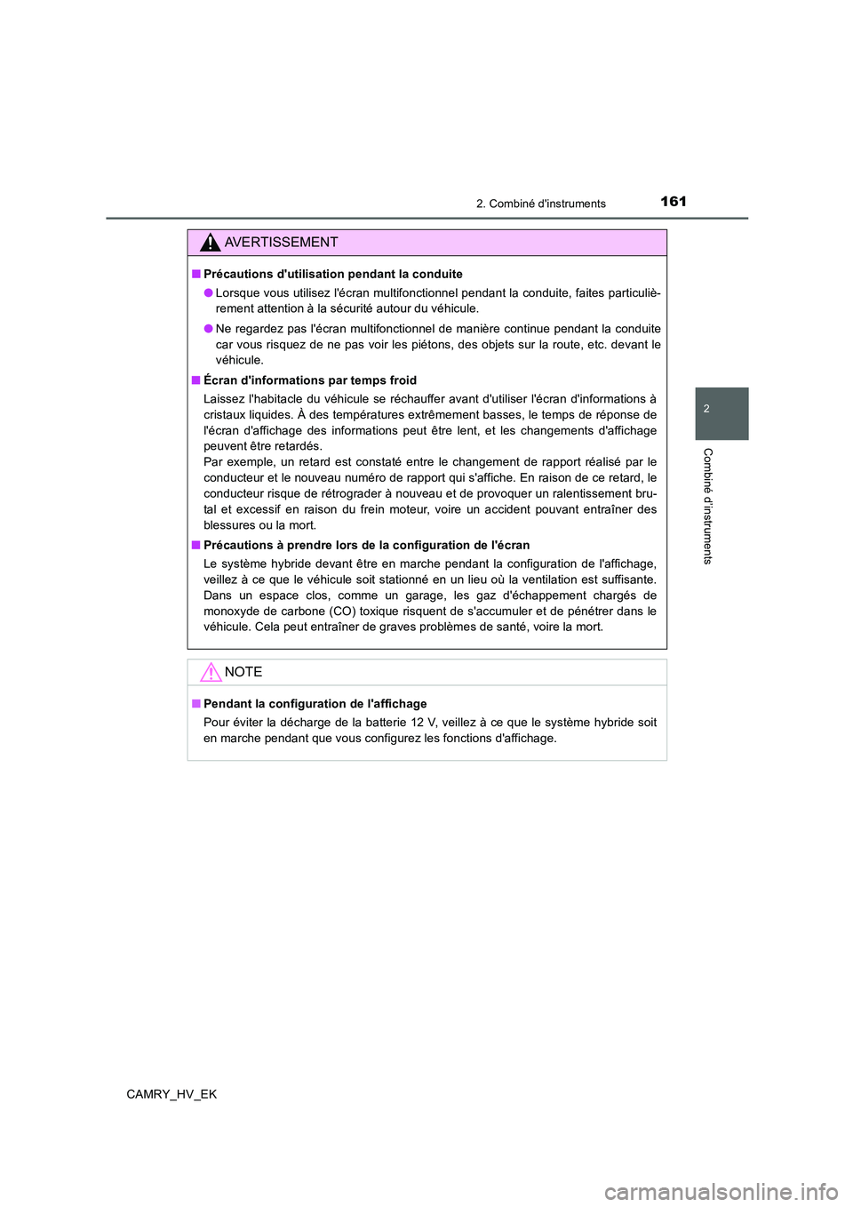 TOYOTA CAMRY 2019 Manuel du propriétaire (in French) 1612. Combiné dinstruments
2
Combiné d’instruments
CAMRY_HV_EK
AVERTISSEMENT
■Précautions dutilisation pendant la conduite
●Lorsque vous utilisez lécran multifonctionnel pendant la condui TOYOTA CAMRY 2019 Manuel du propriétaire (in French) 1612. Combiné dinstruments
2
Combiné d’instruments
CAMRY_HV_EK
AVERTISSEMENT
■Précautions dutilisation pendant la conduite
●Lorsque vous utilisez lécran multifonctionnel pendant la condui