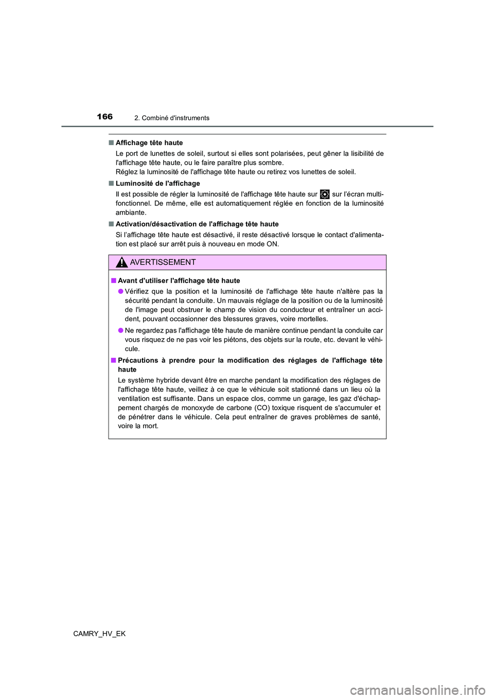 TOYOTA CAMRY 2019 Manuel du propriétaire (in French) 1662. Combiné dinstruments
CAMRY_HV_EK
■Affichage tête haute
Le port de lunettes de soleil, surtout si elles sont polarisées, peut gêner la lisibilité de
laffichage tête haute, ou le faire p TOYOTA CAMRY 2019 Manuel du propriétaire (in French) 1662. Combiné dinstruments
CAMRY_HV_EK
■Affichage tête haute
Le port de lunettes de soleil, surtout si elles sont polarisées, peut gêner la lisibilité de
laffichage tête haute, ou le faire p
