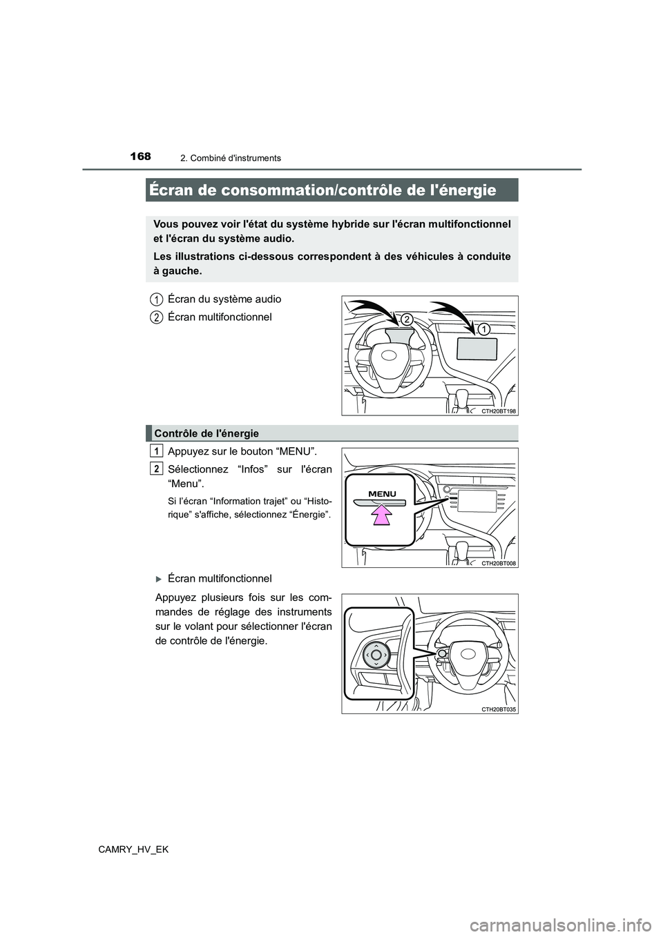 TOYOTA CAMRY 2019  Manuel du propriétaire (in French) 1682. Combiné dinstruments
CAMRY_HV_EK
Écran du système audio
Écran multifonctionnel
Appuyez sur le bouton “MENU”.
Sélectionnez “Infos” sur lécran
“Menu”.
Si l’écran “Informat