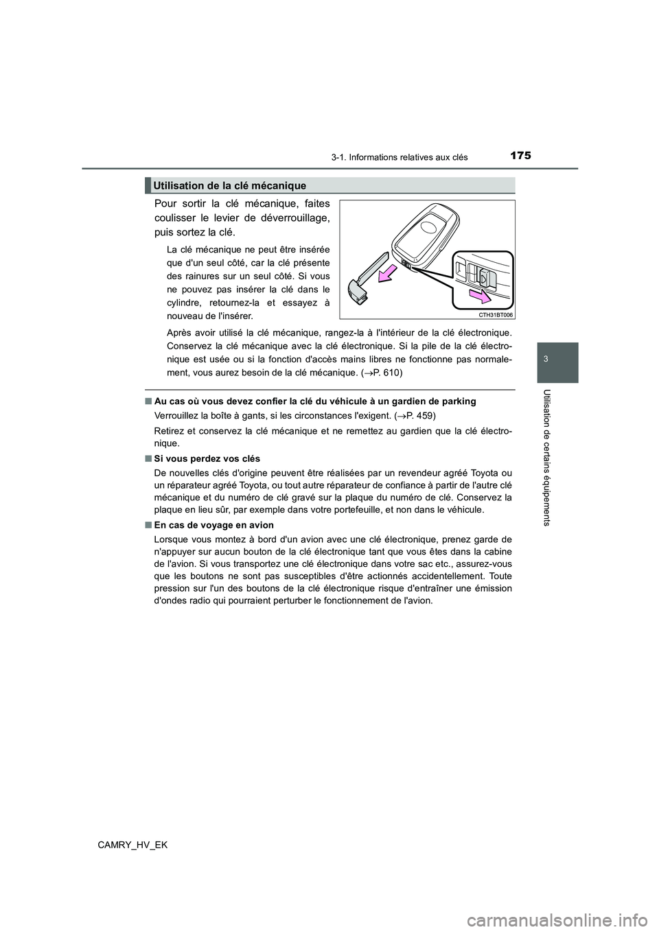 TOYOTA CAMRY 2019 Manuel du propriétaire (in French) 1753-1. Informations relatives aux clés
3
Utilisation de certains équipements
CAMRY_HV_EK
Pour sortir la clé mécanique, faites
coulisser le levier de déverrouillage,
puis sortez la clé.
La clé TOYOTA CAMRY 2019 Manuel du propriétaire (in French) 1753-1. Informations relatives aux clés
3
Utilisation de certains équipements
CAMRY_HV_EK
Pour sortir la clé mécanique, faites
coulisser le levier de déverrouillage,
puis sortez la clé.
La clé