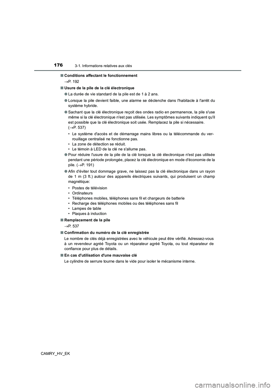 TOYOTA CAMRY 2019 Manuel du propriétaire (in French) 1763-1. Informations relatives aux clés
CAMRY_HV_EK■Conditions affectant le fonctionnement
→P. 1 9 2
■Usure de la pile de la clé électronique
●La durée de vie standard de la pile est de 1 TOYOTA CAMRY 2019 Manuel du propriétaire (in French) 1763-1. Informations relatives aux clés
CAMRY_HV_EK■Conditions affectant le fonctionnement
→P. 1 9 2
■Usure de la pile de la clé électronique
●La durée de vie standard de la pile est de 1