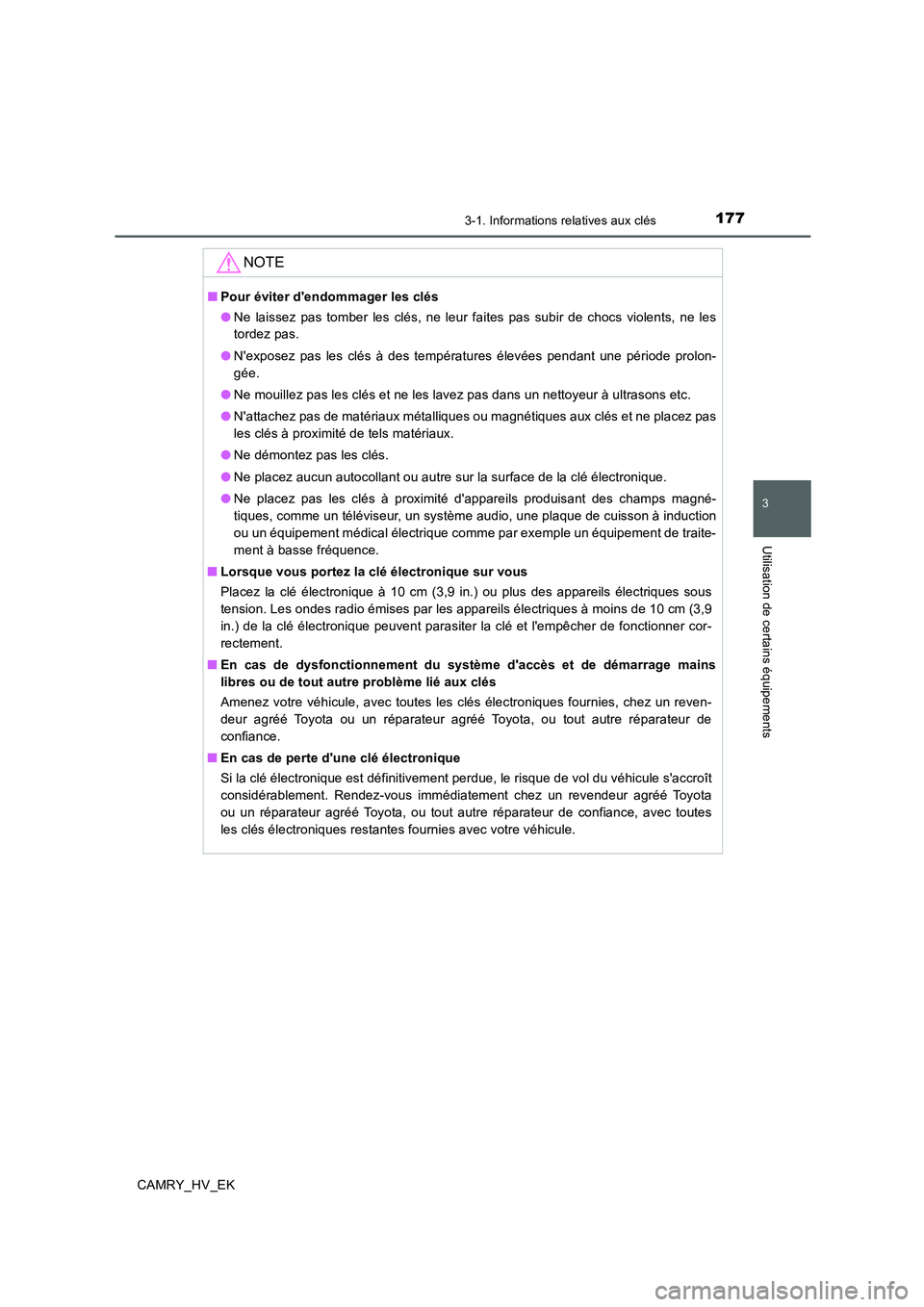 TOYOTA CAMRY 2019 Manuel du propriétaire (in French) 1773-1. Informations relatives aux clés
3
Utilisation de certains équipements
CAMRY_HV_EK
NOTE
■Pour éviter dendommager les clés
●Ne laissez pas tomber les clés, ne leur faites pas subir de TOYOTA CAMRY 2019 Manuel du propriétaire (in French) 1773-1. Informations relatives aux clés
3
Utilisation de certains équipements
CAMRY_HV_EK
NOTE
■Pour éviter dendommager les clés
●Ne laissez pas tomber les clés, ne leur faites pas subir de