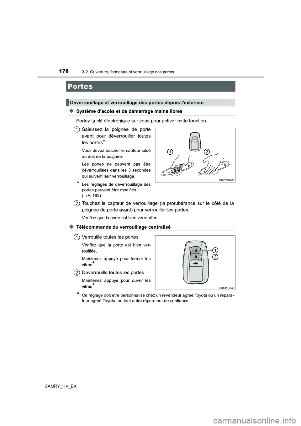 TOYOTA CAMRY 2019 Manuel du propriétaire (in French) 178
CAMRY_HV_EK
3-2. Ouverture, fermeture et verrouillage des portes
◆Système daccès et de démarrage mains libres
Portez la clé électronique sur vous pour activer cette fonction.
Saisissez la TOYOTA CAMRY 2019 Manuel du propriétaire (in French) 178
CAMRY_HV_EK
3-2. Ouverture, fermeture et verrouillage des portes
◆Système daccès et de démarrage mains libres
Portez la clé électronique sur vous pour activer cette fonction.
Saisissez la