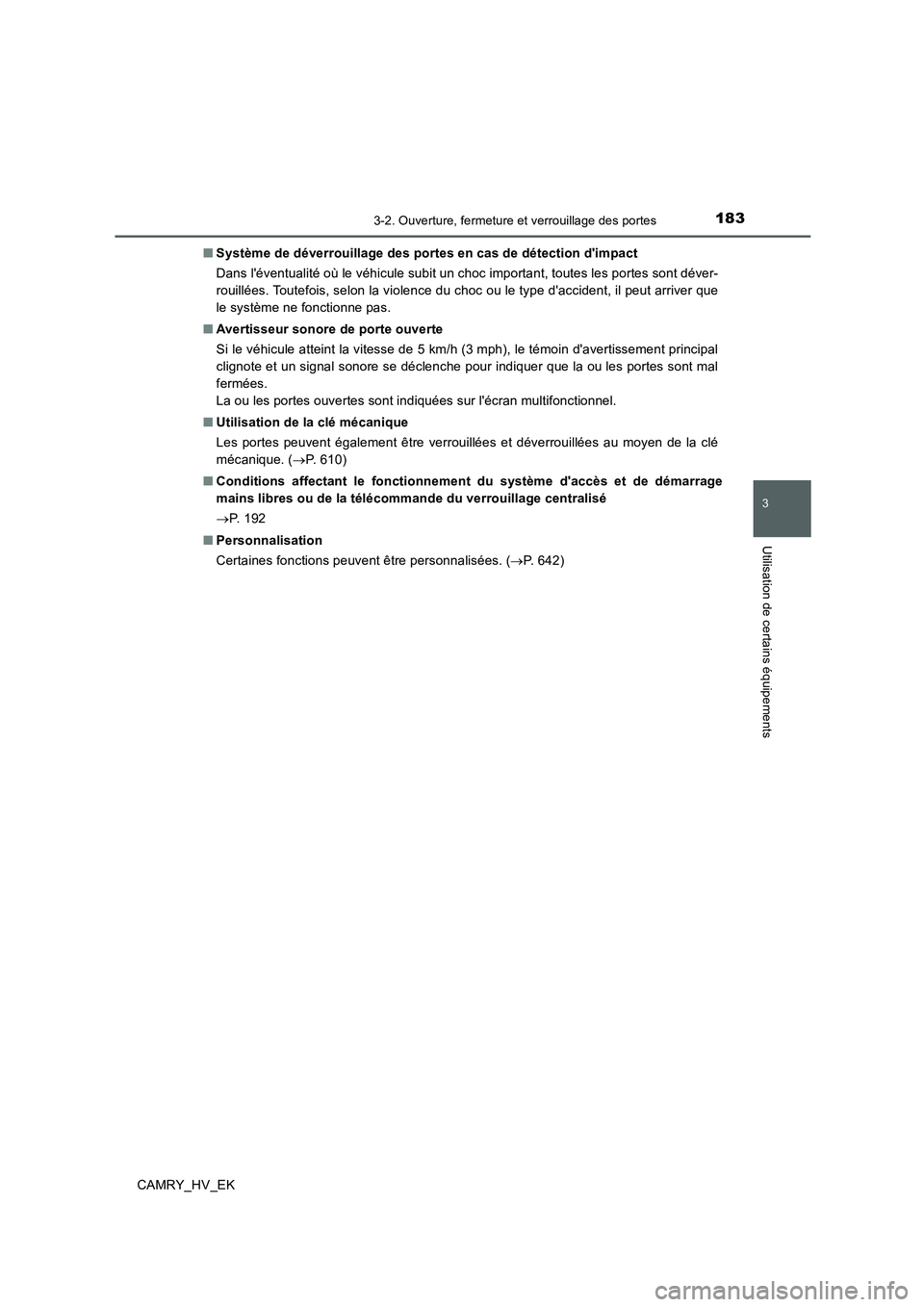 TOYOTA CAMRY 2019 Manuel du propriétaire (in French) 1833-2. Ouverture, fermeture et verrouillage des portes
3
Utilisation de certains équipements
CAMRY_HV_EK■Système de déverrouillage des portes en cas de détection dimpact
Dans léventualité o TOYOTA CAMRY 2019 Manuel du propriétaire (in French) 1833-2. Ouverture, fermeture et verrouillage des portes
3
Utilisation de certains équipements
CAMRY_HV_EK■Système de déverrouillage des portes en cas de détection dimpact
Dans léventualité o