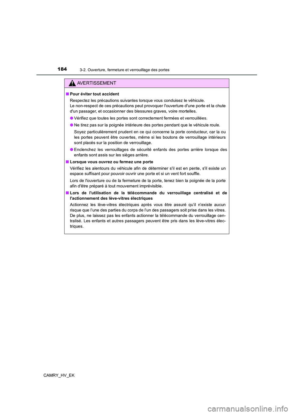 TOYOTA CAMRY 2019 Manuel du propriétaire (in French) 1843-2. Ouverture, fermeture et verrouillage des portes
CAMRY_HV_EK
AVERTISSEMENT
■Pour éviter tout accident
Respectez les précautions suivantes lorsque vous conduisez le véhicule.
Le non-respect TOYOTA CAMRY 2019 Manuel du propriétaire (in French) 1843-2. Ouverture, fermeture et verrouillage des portes
CAMRY_HV_EK
AVERTISSEMENT
■Pour éviter tout accident
Respectez les précautions suivantes lorsque vous conduisez le véhicule.
Le non-respect