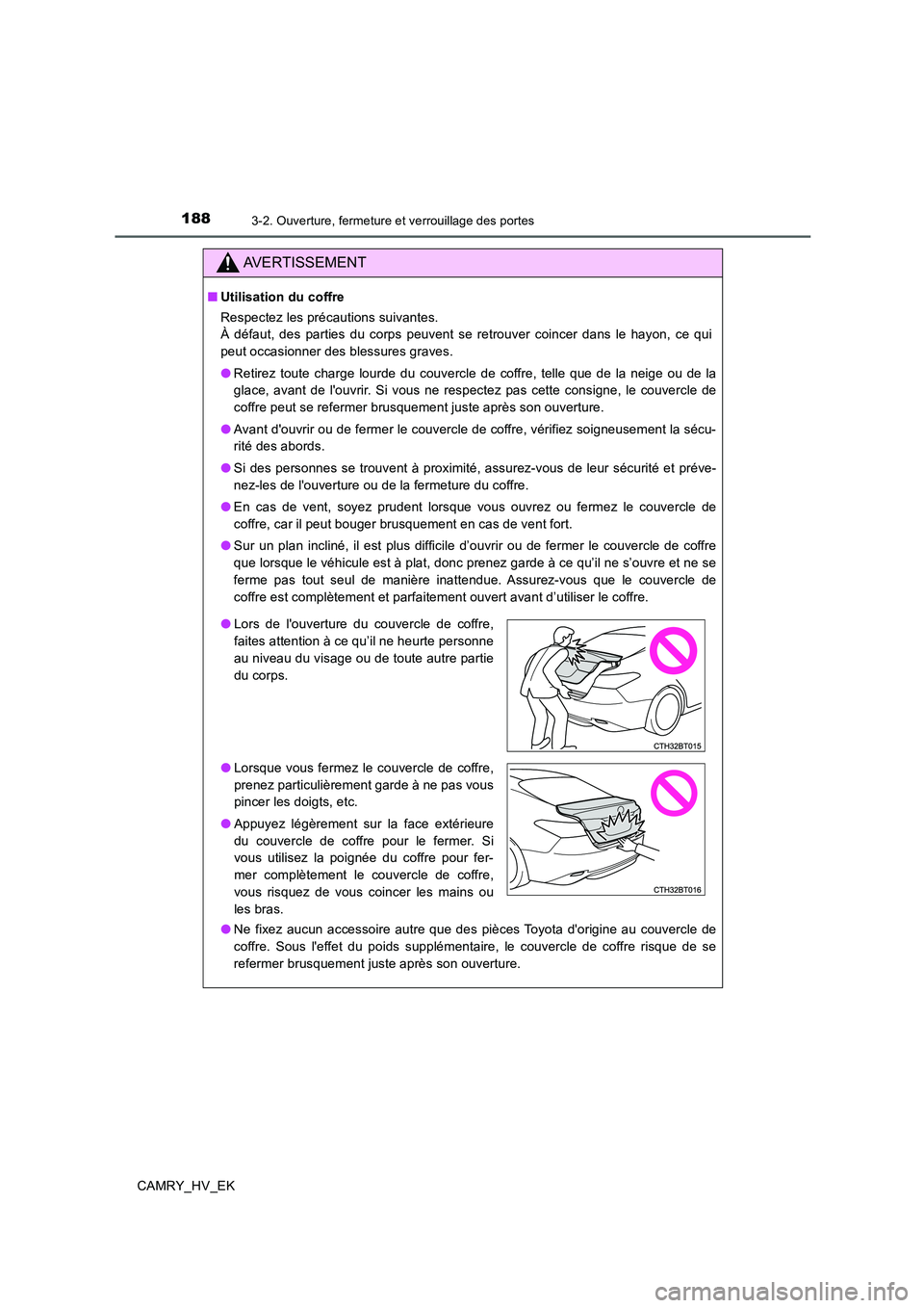 TOYOTA CAMRY 2019 Manuel du propriétaire (in French) 1883-2. Ouverture, fermeture et verrouillage des portes
CAMRY_HV_EK
AVERTISSEMENT
■Utilisation du coffre
Respectez les précautions suivantes.
À défaut, des parties du corps peuvent se retrouver c TOYOTA CAMRY 2019 Manuel du propriétaire (in French) 1883-2. Ouverture, fermeture et verrouillage des portes
CAMRY_HV_EK
AVERTISSEMENT
■Utilisation du coffre
Respectez les précautions suivantes.
À défaut, des parties du corps peuvent se retrouver c