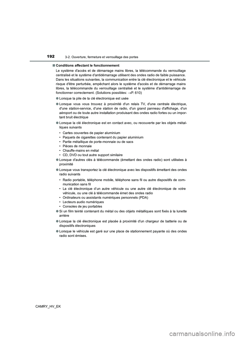 TOYOTA CAMRY 2019 Manuel du propriétaire (in French) 1923-2. Ouverture, fermeture et verrouillage des portes
CAMRY_HV_EK■Conditions affectant le fonctionnement
Le système daccès et de démarrage mains libres, la télécommande du verrouillage
centr TOYOTA CAMRY 2019 Manuel du propriétaire (in French) 1923-2. Ouverture, fermeture et verrouillage des portes
CAMRY_HV_EK■Conditions affectant le fonctionnement
Le système daccès et de démarrage mains libres, la télécommande du verrouillage
centr