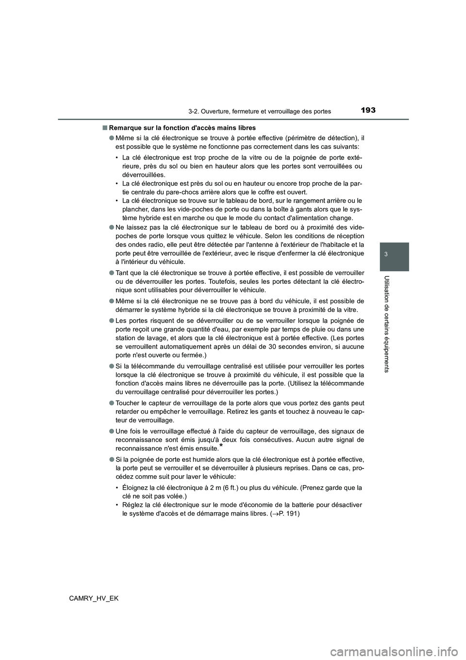 TOYOTA CAMRY 2019 Manuel du propriétaire (in French) 1933-2. Ouverture, fermeture et verrouillage des portes
3
Utilisation de certains équipements
CAMRY_HV_EK■Remarque sur la fonction daccès mains libres
●Même si la clé électronique se trouve TOYOTA CAMRY 2019 Manuel du propriétaire (in French) 1933-2. Ouverture, fermeture et verrouillage des portes
3
Utilisation de certains équipements
CAMRY_HV_EK■Remarque sur la fonction daccès mains libres
●Même si la clé électronique se trouve