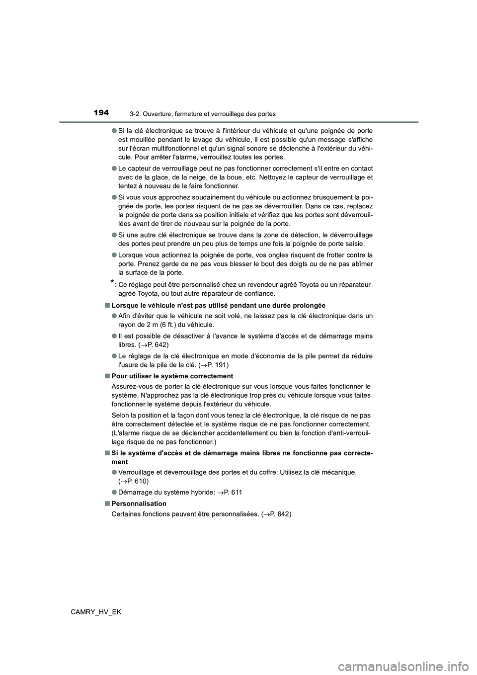 TOYOTA CAMRY 2019 Manuel du propriétaire (in French) 1943-2. Ouverture, fermeture et verrouillage des portes
CAMRY_HV_EK●Si la clé électronique se trouve à lintérieur du véhicule et quune poignée de porte
est mouillée pendant le lavage du vé TOYOTA CAMRY 2019 Manuel du propriétaire (in French) 1943-2. Ouverture, fermeture et verrouillage des portes
CAMRY_HV_EK●Si la clé électronique se trouve à lintérieur du véhicule et quune poignée de porte
est mouillée pendant le lavage du vé