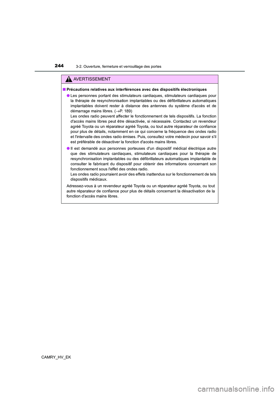 TOYOTA CAMRY 2019 Manuel du propriétaire (in French) 2443-2. Ouverture, fermeture et verrouillage des portes
CAMRY_HV_EK
AVERTISSEMENT
■Précautions relatives aux interférences avec des dispositifs électroniques
●Les personnes portant des stimulat TOYOTA CAMRY 2019 Manuel du propriétaire (in French) 2443-2. Ouverture, fermeture et verrouillage des portes
CAMRY_HV_EK
AVERTISSEMENT
■Précautions relatives aux interférences avec des dispositifs électroniques
●Les personnes portant des stimulat