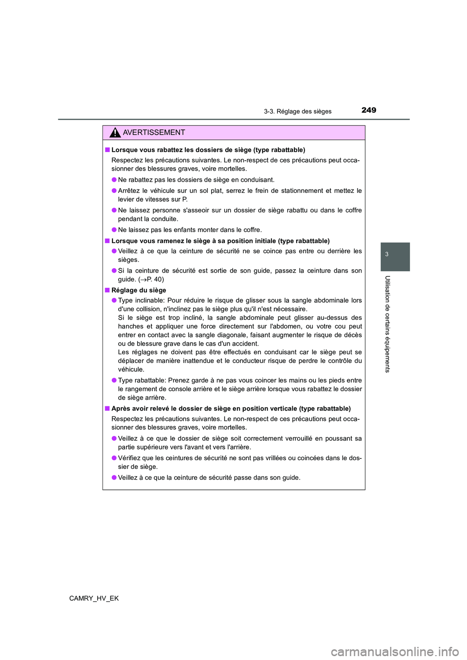 TOYOTA CAMRY 2019  Manuel du propriétaire (in French) 2493-3. Réglage des sièges
3
Utilisation de certains équipements
CAMRY_HV_EK
AVERTISSEMENT
■Lorsque vous rabattez les dossiers de siège (type rabattable)
Respectez les précautions suivantes. Le