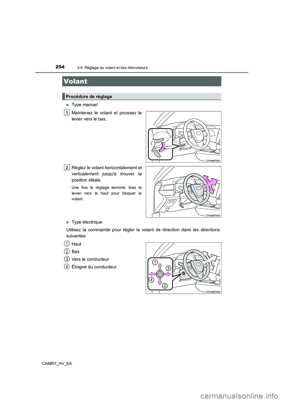 TOYOTA CAMRY 2019  Manuel du propriétaire (in French) 254
CAMRY_HV_EK
3-4. Réglage du volant et des rétroviseurs
Type manuel
Maintenez le volant et poussez le
levier vers le bas.
Réglez le volant horizontalement et
verticalement jusquà trouver la