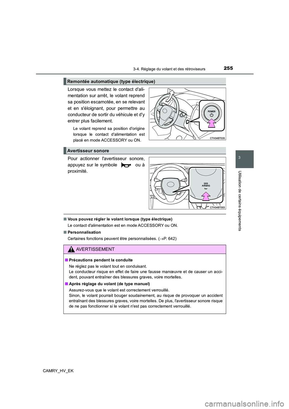 TOYOTA CAMRY 2019  Manuel du propriétaire (in French) 2553-4. Réglage du volant et des rétroviseurs
3
Utilisation de certains équipements
CAMRY_HV_EK
Lorsque vous mettez le contact dali-
mentation sur arrêt, le volant reprend
sa position escamotée,