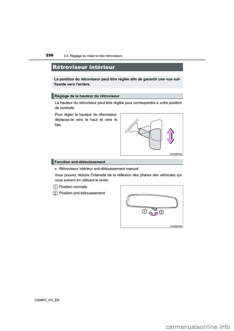 TOYOTA CAMRY 2019  Manuel du propriétaire (in French) 2563-4. Réglage du volant et des rétroviseurs
CAMRY_HV_EK
La hauteur du rétroviseur peut être réglée pour correspondre à votre position
de conduite.
Pour régler la hauteur du rétroviseur,
dé