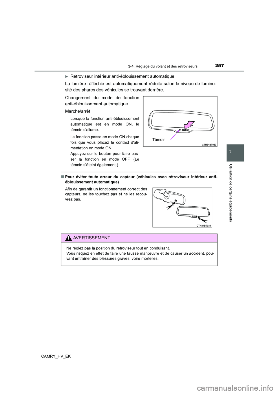TOYOTA CAMRY 2019 Manuel du propriétaire (in French) 2573-4. Réglage du volant et des rétroviseurs
3
Utilisation de certains équipements
CAMRY_HV_EK
Rétroviseur intérieur anti-éblouissement automatique
La lumière réfléchie est automatiquemen TOYOTA CAMRY 2019 Manuel du propriétaire (in French) 2573-4. Réglage du volant et des rétroviseurs
3
Utilisation de certains équipements
CAMRY_HV_EK
Rétroviseur intérieur anti-éblouissement automatique
La lumière réfléchie est automatiquemen