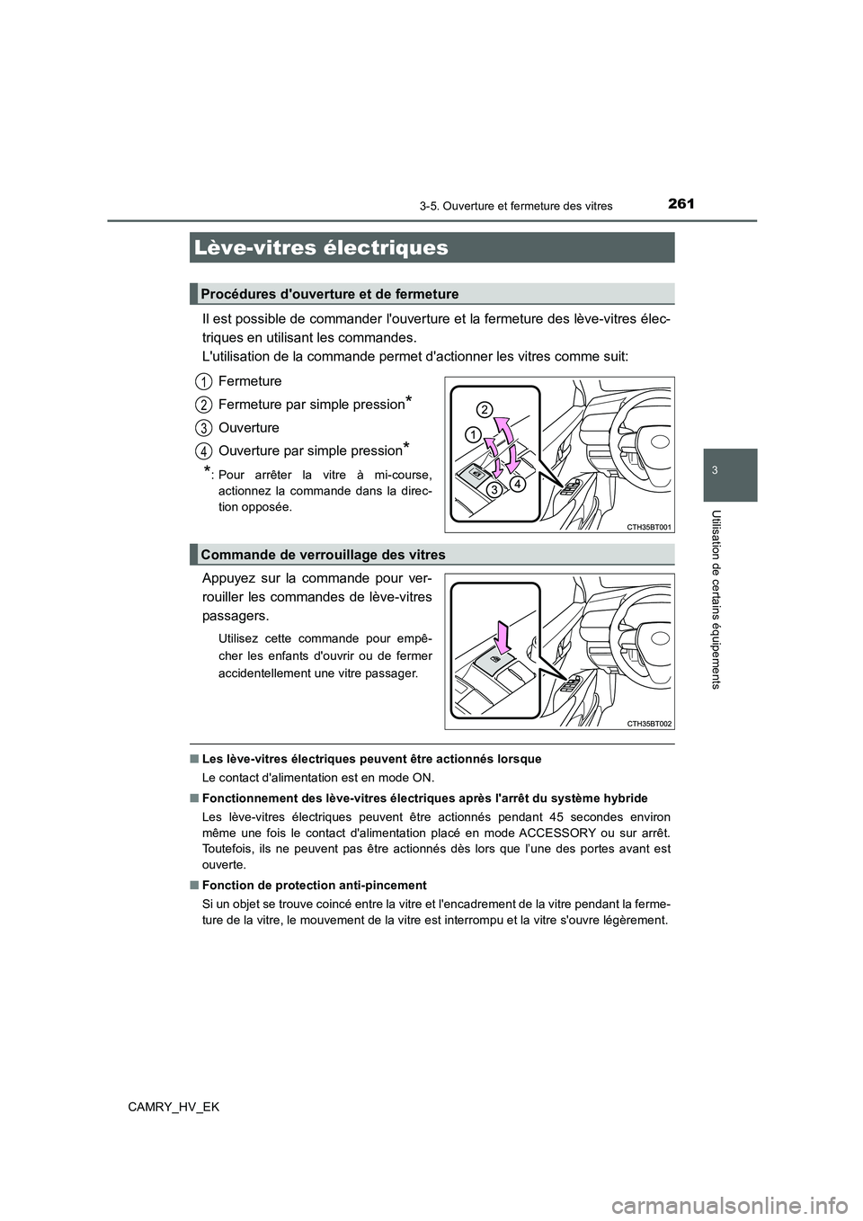 TOYOTA CAMRY 2019 Manuel du propriétaire (in French) 261
3
Utilisation de certains équipements
CAMRY_HV_EK
3-5. Ouverture et fermeture des vitres
Il est possible de commander louverture et la fermeture des lève-vitres élec-
triques en utilisant les TOYOTA CAMRY 2019 Manuel du propriétaire (in French) 261
3
Utilisation de certains équipements
CAMRY_HV_EK
3-5. Ouverture et fermeture des vitres
Il est possible de commander louverture et la fermeture des lève-vitres élec-
triques en utilisant les