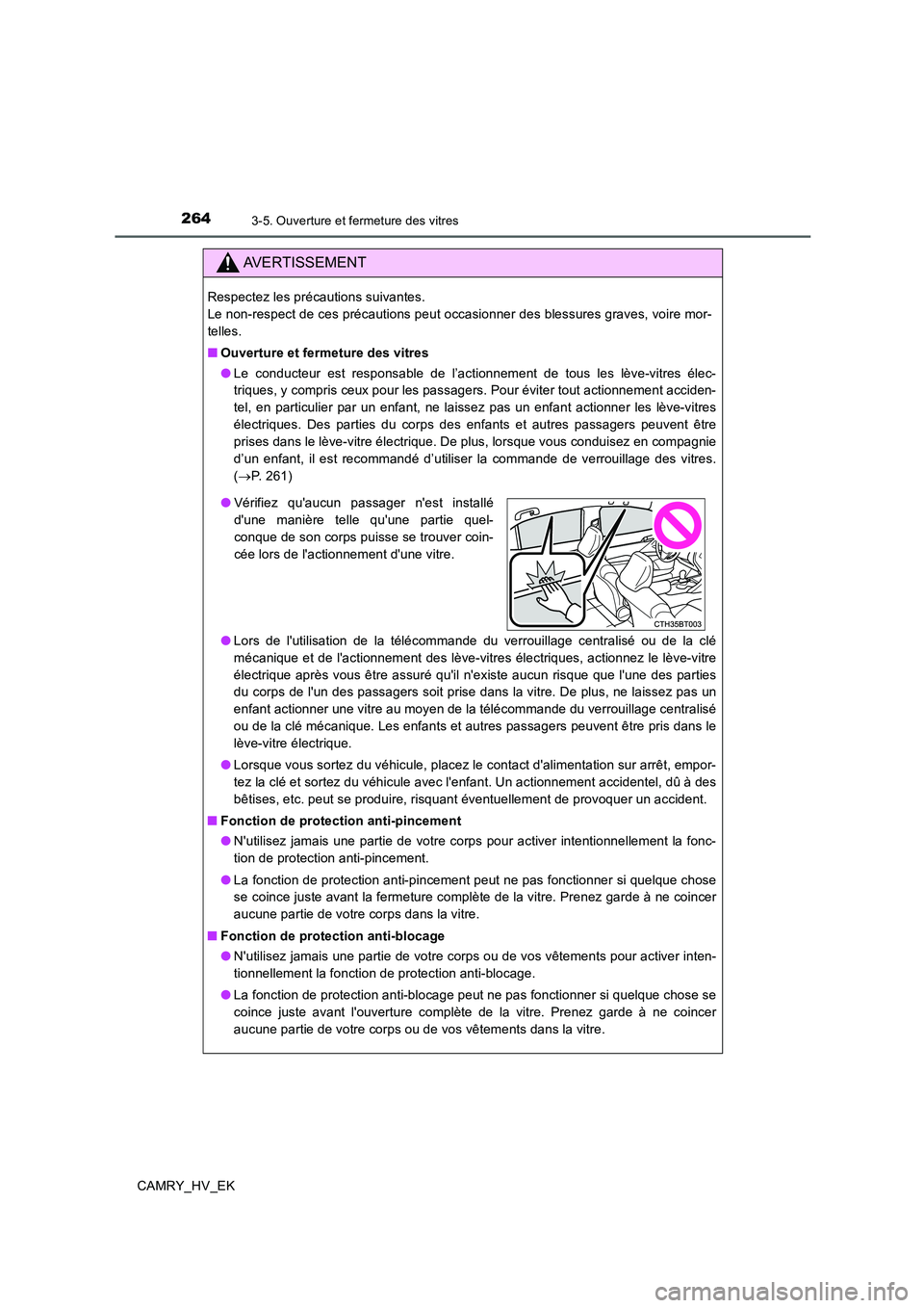 TOYOTA CAMRY 2019 Manuel du propriétaire (in French) 2643-5. Ouverture et fermeture des vitres
CAMRY_HV_EK
AVERTISSEMENT
Respectez les précautions suivantes.
Le non-respect de ces précautions peut occasionner des blessures graves, voire mor-
telles.
TOYOTA CAMRY 2019 Manuel du propriétaire (in French) 2643-5. Ouverture et fermeture des vitres
CAMRY_HV_EK
AVERTISSEMENT
Respectez les précautions suivantes.
Le non-respect de ces précautions peut occasionner des blessures graves, voire mor-
telles.
