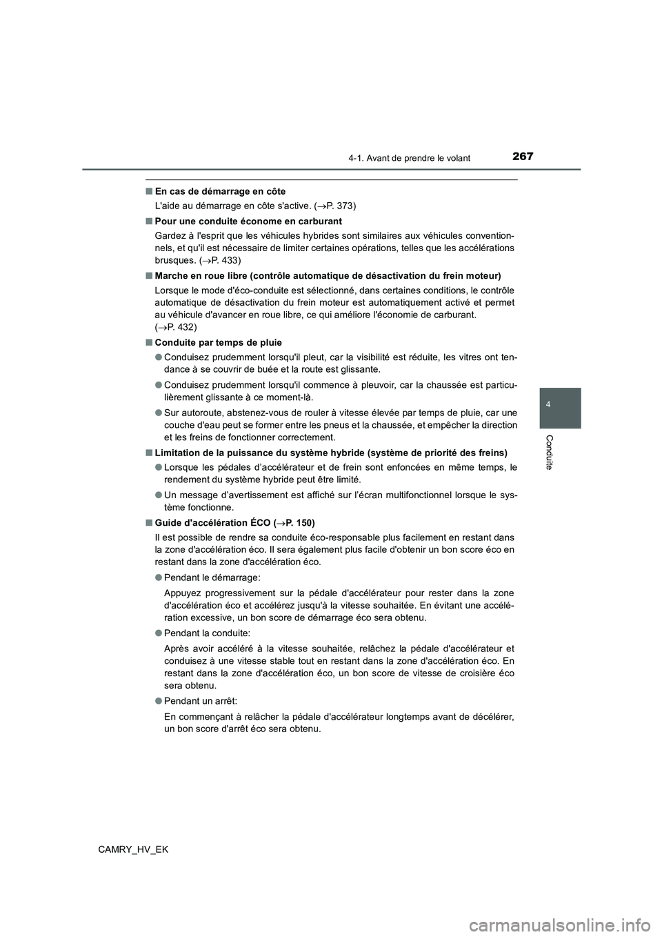 TOYOTA CAMRY 2019 Manuel du propriétaire (in French) 2674-1. Avant de prendre le volant
4
Conduite
CAMRY_HV_EK
■En cas de démarrage en côte
Laide au démarrage en côte sactive. (→P. 373)
■Pour une conduite économe en carburant
Gardez à les TOYOTA CAMRY 2019 Manuel du propriétaire (in French) 2674-1. Avant de prendre le volant
4
Conduite
CAMRY_HV_EK
■En cas de démarrage en côte
Laide au démarrage en côte sactive. (→P. 373)
■Pour une conduite économe en carburant
Gardez à les
