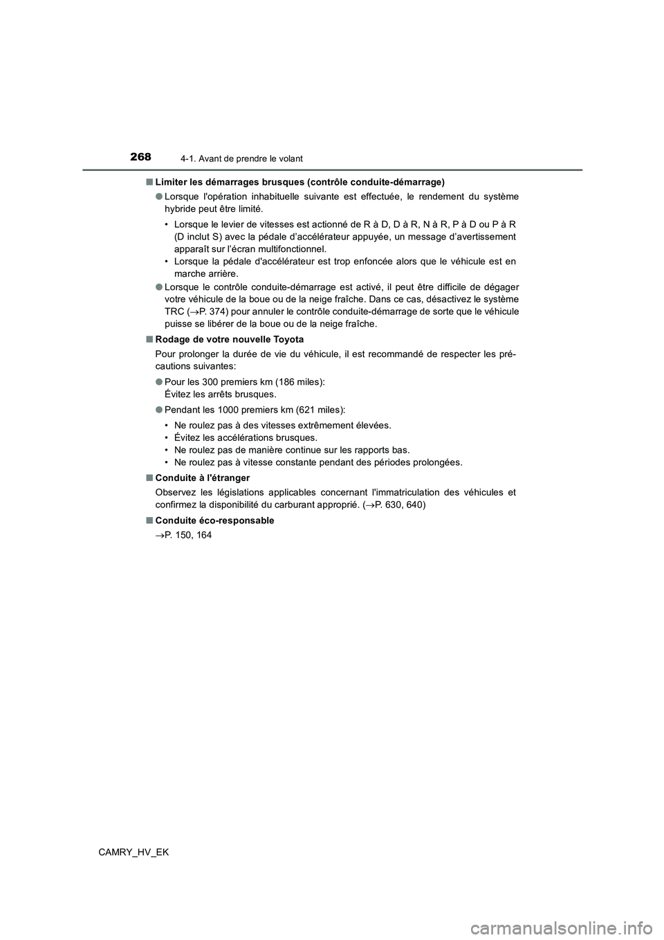 TOYOTA CAMRY 2019 Manuel du propriétaire (in French) 2684-1. Avant de prendre le volant
CAMRY_HV_EK■Limiter les démarrages brusques (contrôle conduite-démarrage)
●Lorsque lopération inhabituelle suivante est effectuée, le rendement du système TOYOTA CAMRY 2019 Manuel du propriétaire (in French) 2684-1. Avant de prendre le volant
CAMRY_HV_EK■Limiter les démarrages brusques (contrôle conduite-démarrage)
●Lorsque lopération inhabituelle suivante est effectuée, le rendement du système