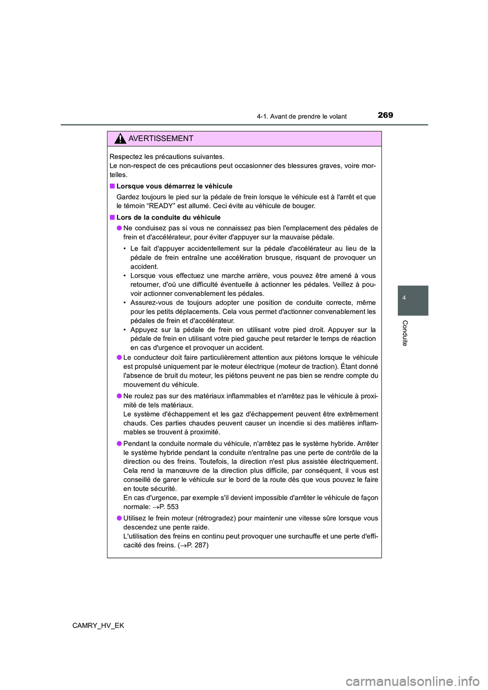 TOYOTA CAMRY 2019 Manuel du propriétaire (in French) 2694-1. Avant de prendre le volant
4
Conduite
CAMRY_HV_EK
AVERTISSEMENT
Respectez les précautions suivantes.
Le non-respect de ces précautions peut occasionner des blessures graves, voire mor-
tell TOYOTA CAMRY 2019 Manuel du propriétaire (in French) 2694-1. Avant de prendre le volant
4
Conduite
CAMRY_HV_EK
AVERTISSEMENT
Respectez les précautions suivantes.
Le non-respect de ces précautions peut occasionner des blessures graves, voire mor-
tell