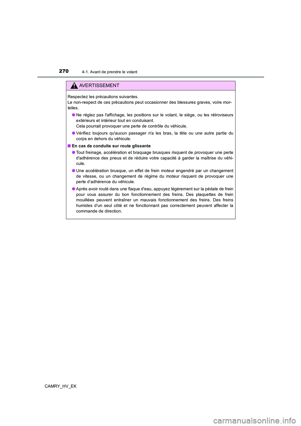 TOYOTA CAMRY 2019 Manuel du propriétaire (in French) 2704-1. Avant de prendre le volant
CAMRY_HV_EK
AVERTISSEMENT
Respectez les précautions suivantes.
Le non-respect de ces précautions peut occasionner des blessures graves, voire mor-
telles.
●Ne r TOYOTA CAMRY 2019 Manuel du propriétaire (in French) 2704-1. Avant de prendre le volant
CAMRY_HV_EK
AVERTISSEMENT
Respectez les précautions suivantes.
Le non-respect de ces précautions peut occasionner des blessures graves, voire mor-
telles.
●Ne r