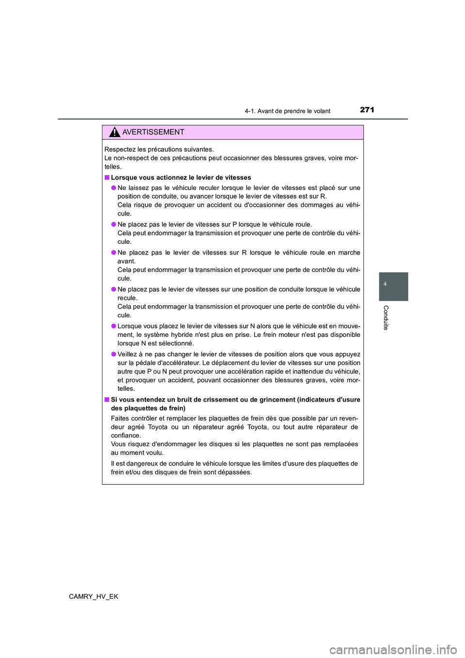 TOYOTA CAMRY 2019 Manuel du propriétaire (in French) 2714-1. Avant de prendre le volant
4
Conduite
CAMRY_HV_EK
AVERTISSEMENT
Respectez les précautions suivantes.
Le non-respect de ces précautions peut occasionner des blessures graves, voire mor-
tell TOYOTA CAMRY 2019 Manuel du propriétaire (in French) 2714-1. Avant de prendre le volant
4
Conduite
CAMRY_HV_EK
AVERTISSEMENT
Respectez les précautions suivantes.
Le non-respect de ces précautions peut occasionner des blessures graves, voire mor-
tell