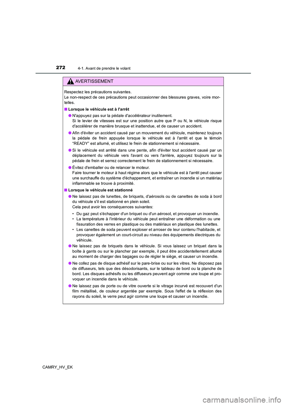 TOYOTA CAMRY 2019 Manuel du propriétaire (in French) 2724-1. Avant de prendre le volant
CAMRY_HV_EK
AVERTISSEMENT
Respectez les précautions suivantes.
Le non-respect de ces précautions peut occasionner des blessures graves, voire mor-
telles.
■Lors TOYOTA CAMRY 2019 Manuel du propriétaire (in French) 2724-1. Avant de prendre le volant
CAMRY_HV_EK
AVERTISSEMENT
Respectez les précautions suivantes.
Le non-respect de ces précautions peut occasionner des blessures graves, voire mor-
telles.
■Lors