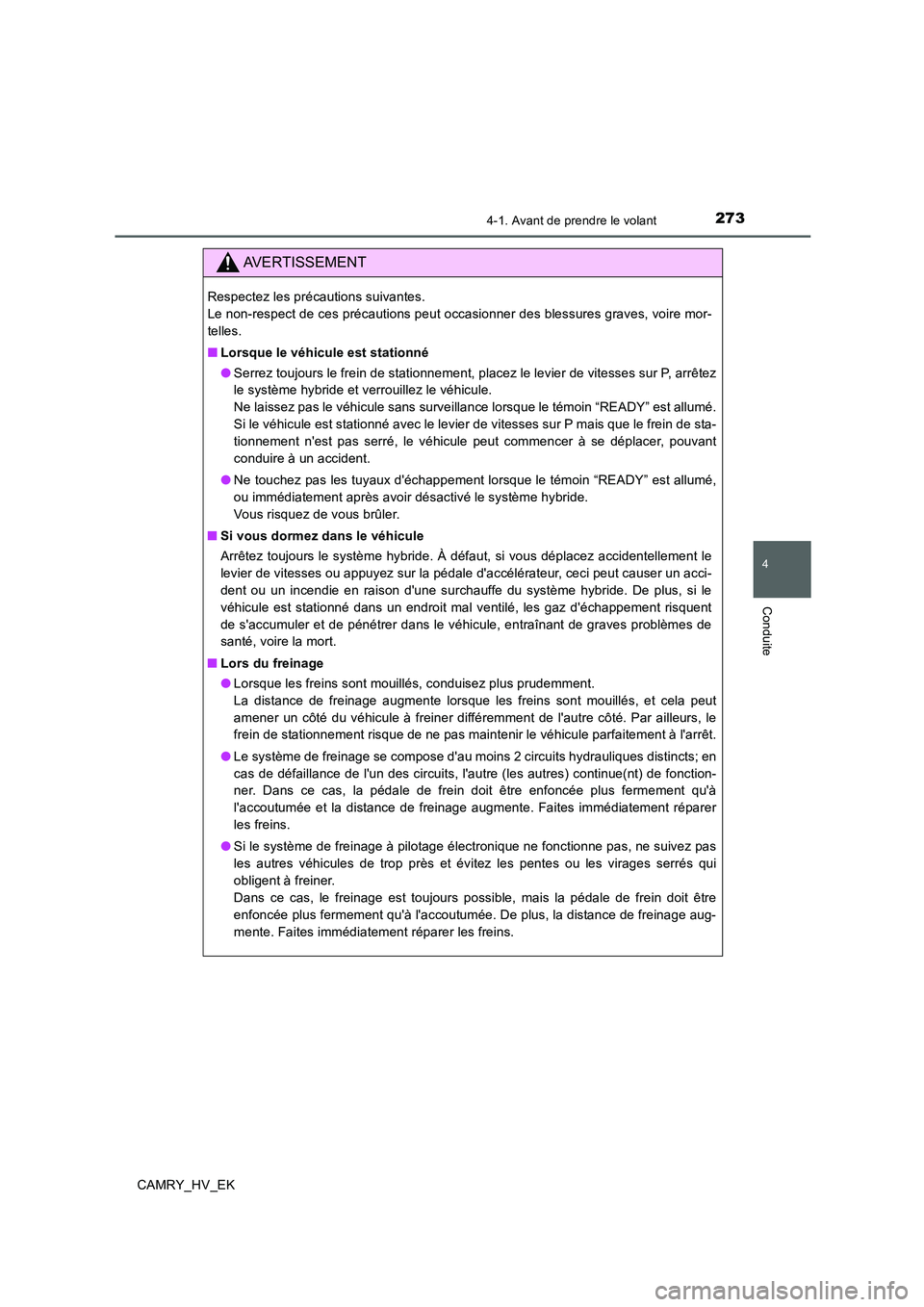 TOYOTA CAMRY 2019 Manuel du propriétaire (in French) 2734-1. Avant de prendre le volant
4
Conduite
CAMRY_HV_EK
AVERTISSEMENT
Respectez les précautions suivantes.
Le non-respect de ces précautions peut occasionner des blessures graves, voire mor-
tell TOYOTA CAMRY 2019 Manuel du propriétaire (in French) 2734-1. Avant de prendre le volant
4
Conduite
CAMRY_HV_EK
AVERTISSEMENT
Respectez les précautions suivantes.
Le non-respect de ces précautions peut occasionner des blessures graves, voire mor-
tell
