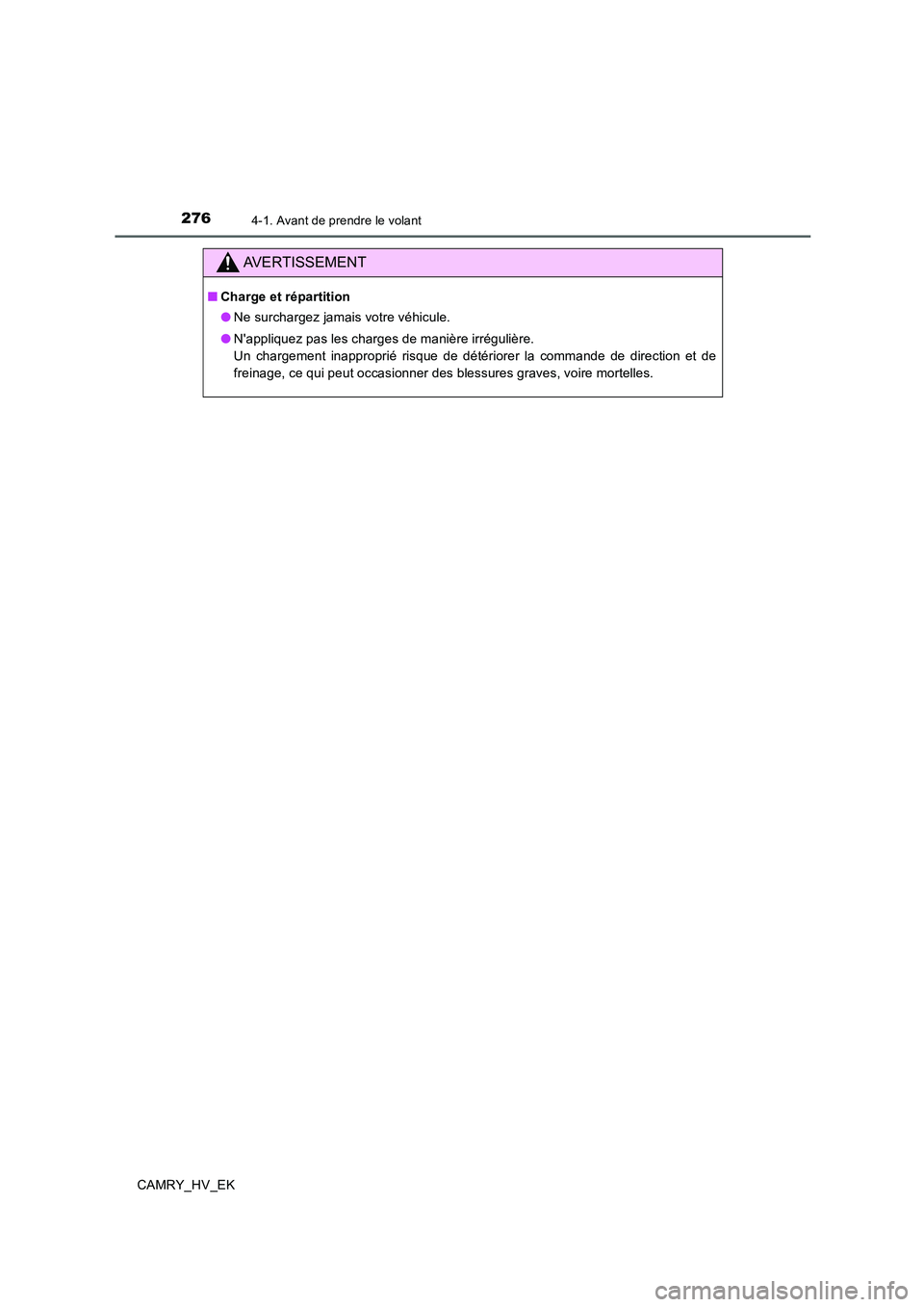 TOYOTA CAMRY 2019  Manuel du propriétaire (in French) 2764-1. Avant de prendre le volant
CAMRY_HV_EK
AVERTISSEMENT
■Charge et répartition
●Ne surchargez jamais votre véhicule.
●Nappliquez pas les charges de manière irrégulière. 
Un chargement