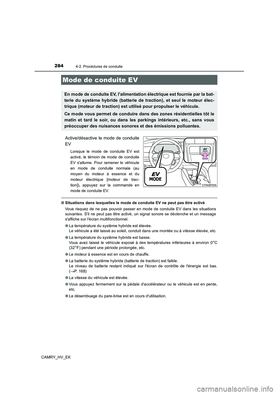 TOYOTA CAMRY 2019 Manuel du propriétaire (in French) 2844-2. Procédures de conduite
CAMRY_HV_EK
Active/désactive le mode de conduite
EV
Lorsque le mode de conduite EV est
activé, le témoin de mode de conduite
EV sallume. Pour ramener le véhicule
e TOYOTA CAMRY 2019 Manuel du propriétaire (in French) 2844-2. Procédures de conduite
CAMRY_HV_EK
Active/désactive le mode de conduite
EV
Lorsque le mode de conduite EV est
activé, le témoin de mode de conduite
EV sallume. Pour ramener le véhicule
e