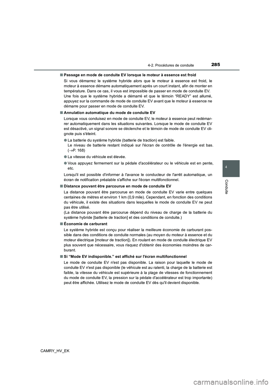 TOYOTA CAMRY 2019 Manuel du propriétaire (in French) 2854-2. Procédures de conduite
4
Conduite
CAMRY_HV_EK■Passage en mode de conduite EV lorsque le moteur à essence est froid
Si vous démarrez le système hybride alors que le moteur à essence est TOYOTA CAMRY 2019 Manuel du propriétaire (in French) 2854-2. Procédures de conduite
4
Conduite
CAMRY_HV_EK■Passage en mode de conduite EV lorsque le moteur à essence est froid
Si vous démarrez le système hybride alors que le moteur à essence est
