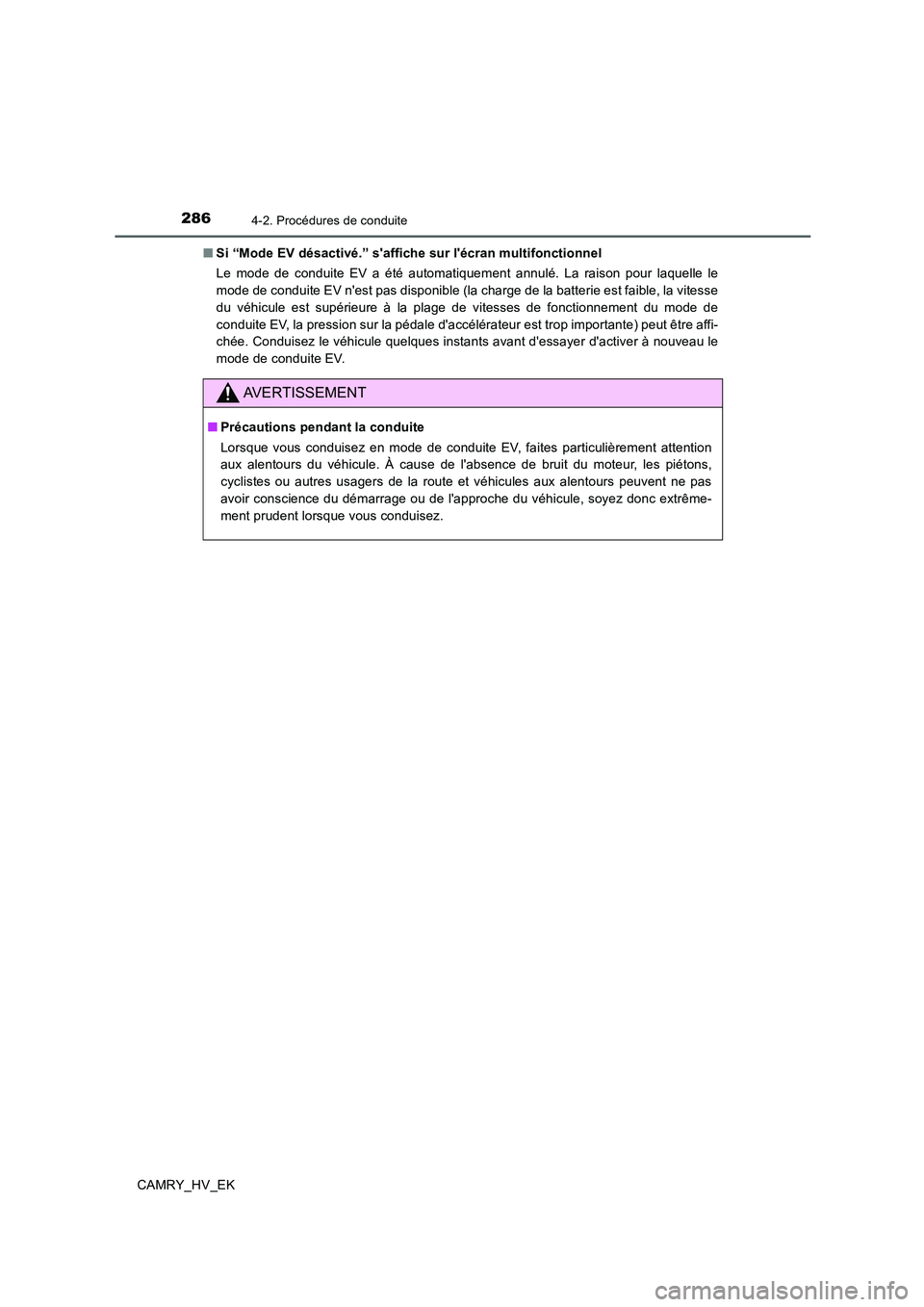 TOYOTA CAMRY 2019  Manuel du propriétaire (in French) 2864-2. Procédures de conduite
CAMRY_HV_EK■Si “Mode EV désactivé.” saffiche sur lécran multifonctionnel
Le mode de conduite EV a été automatiquement annulé. La raison pour laquelle le
m
