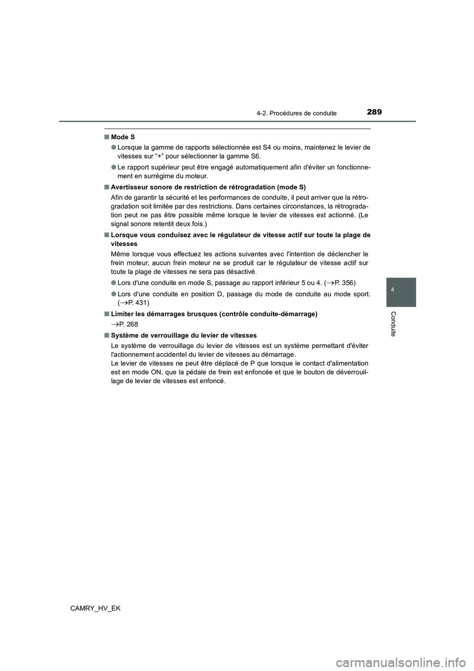 TOYOTA CAMRY 2019 Manuel du propriétaire (in French) 2894-2. Procédures de conduite
4
Conduite
CAMRY_HV_EK
■Mode S
●Lorsque la gamme de rapports sélectionnée est S4 ou moins, maintenez le levier de
vitesses sur “+” pour sélectionner la gamme TOYOTA CAMRY 2019 Manuel du propriétaire (in French) 2894-2. Procédures de conduite
4
Conduite
CAMRY_HV_EK
■Mode S
●Lorsque la gamme de rapports sélectionnée est S4 ou moins, maintenez le levier de
vitesses sur “+” pour sélectionner la gamme