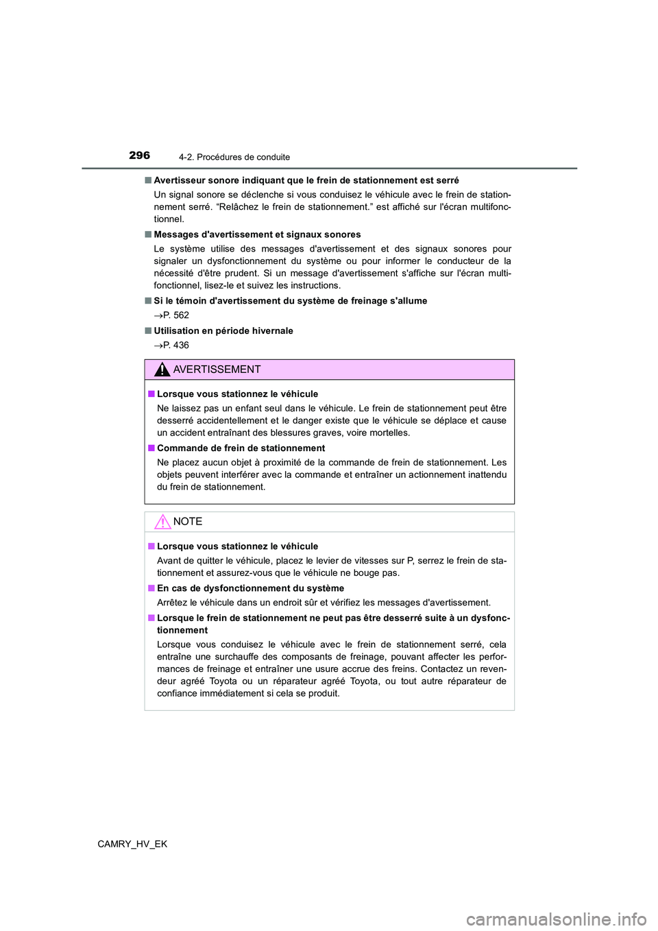 TOYOTA CAMRY 2019 Manuel du propriétaire (in French) 2964-2. Procédures de conduite
CAMRY_HV_EK■Avertisseur sonore indiquant que le frein de stationnement est serré
Un signal sonore se déclenche si vous conduisez le véhicule avec le frein de stati TOYOTA CAMRY 2019 Manuel du propriétaire (in French) 2964-2. Procédures de conduite
CAMRY_HV_EK■Avertisseur sonore indiquant que le frein de stationnement est serré
Un signal sonore se déclenche si vous conduisez le véhicule avec le frein de stati