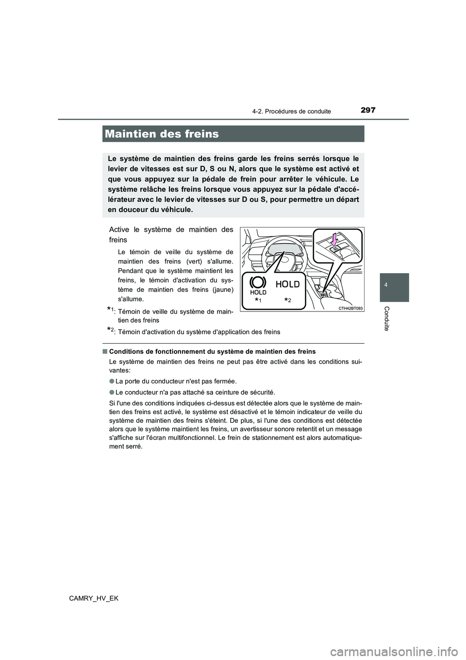 TOYOTA CAMRY 2019 Manuel du propriétaire (in French) 2974-2. Procédures de conduite
4
Conduite
CAMRY_HV_EK
Active le système de maintien des
freins
Le témoin de veille du système de
maintien des freins (vert) sallume.
Pendant que le système mainti TOYOTA CAMRY 2019 Manuel du propriétaire (in French) 2974-2. Procédures de conduite
4
Conduite
CAMRY_HV_EK
Active le système de maintien des
freins
Le témoin de veille du système de
maintien des freins (vert) sallume.
Pendant que le système mainti