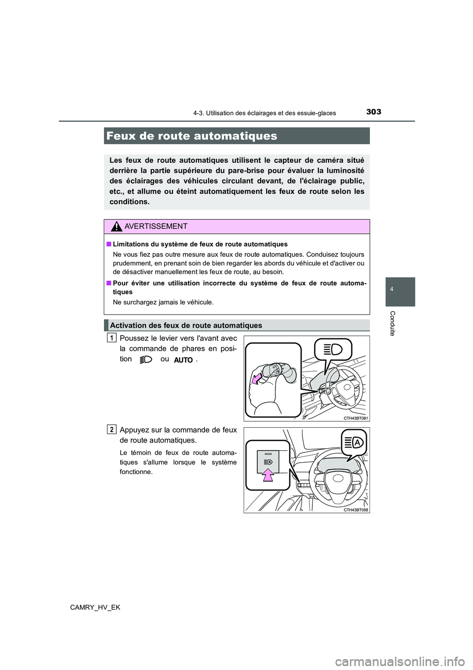 TOYOTA CAMRY 2019 Manuel du propriétaire (in French) 3034-3. Utilisation des éclairages et des essuie-glaces
4
Conduite
CAMRY_HV_EK
Poussez le levier vers lavant avec
la commande de phares en posi-
tion ou .
Appuyez sur la commande de feux
de route a TOYOTA CAMRY 2019 Manuel du propriétaire (in French) 3034-3. Utilisation des éclairages et des essuie-glaces
4
Conduite
CAMRY_HV_EK
Poussez le levier vers lavant avec
la commande de phares en posi-
tion ou .
Appuyez sur la commande de feux
de route a