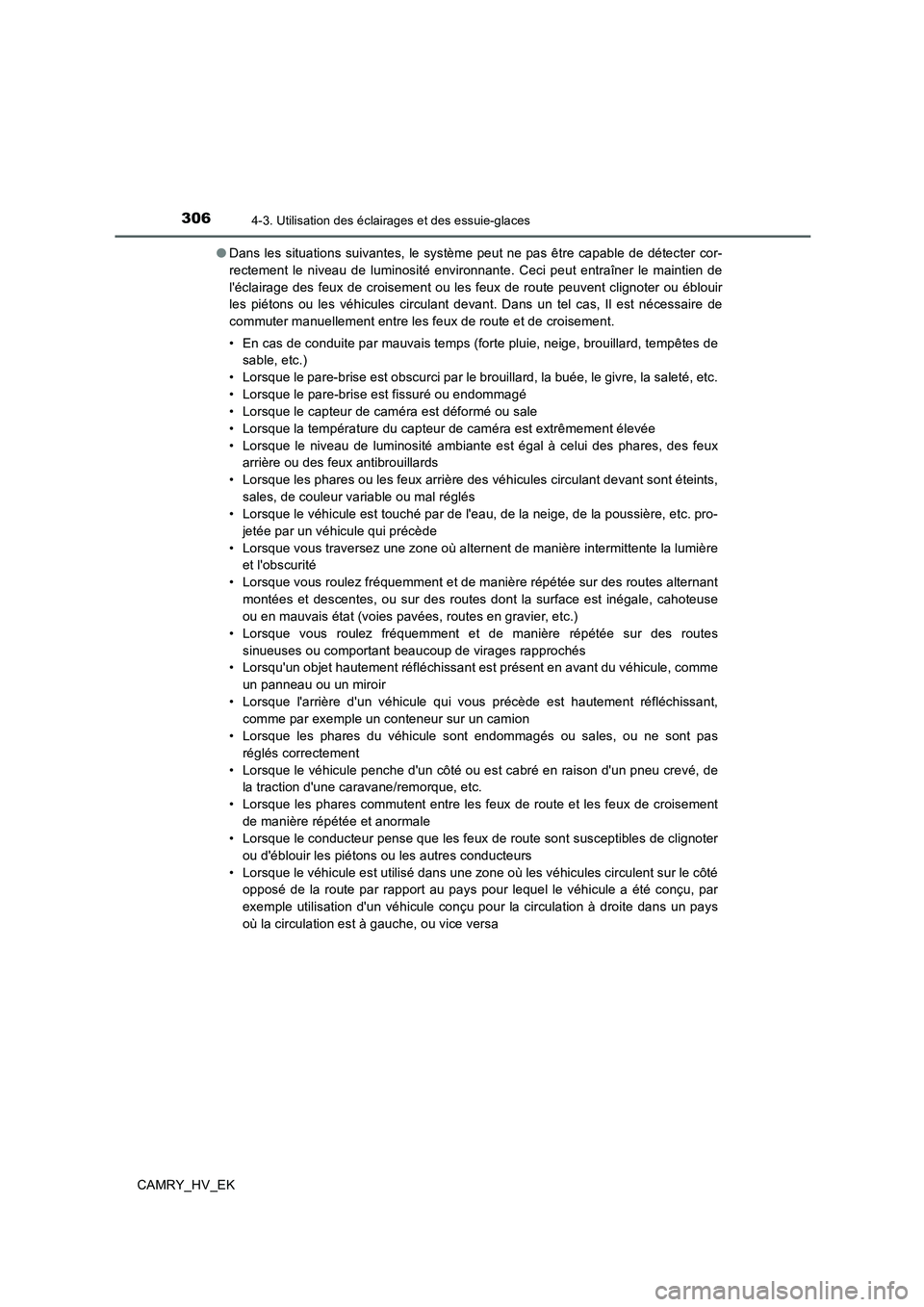 TOYOTA CAMRY 2019 Manuel du propriétaire (in French) 3064-3. Utilisation des éclairages et des essuie-glaces
CAMRY_HV_EK●Dans les situations suivantes, le système peut ne pas être capable de détecter cor-
rectement le niveau de luminosité environ TOYOTA CAMRY 2019 Manuel du propriétaire (in French) 3064-3. Utilisation des éclairages et des essuie-glaces
CAMRY_HV_EK●Dans les situations suivantes, le système peut ne pas être capable de détecter cor-
rectement le niveau de luminosité environ