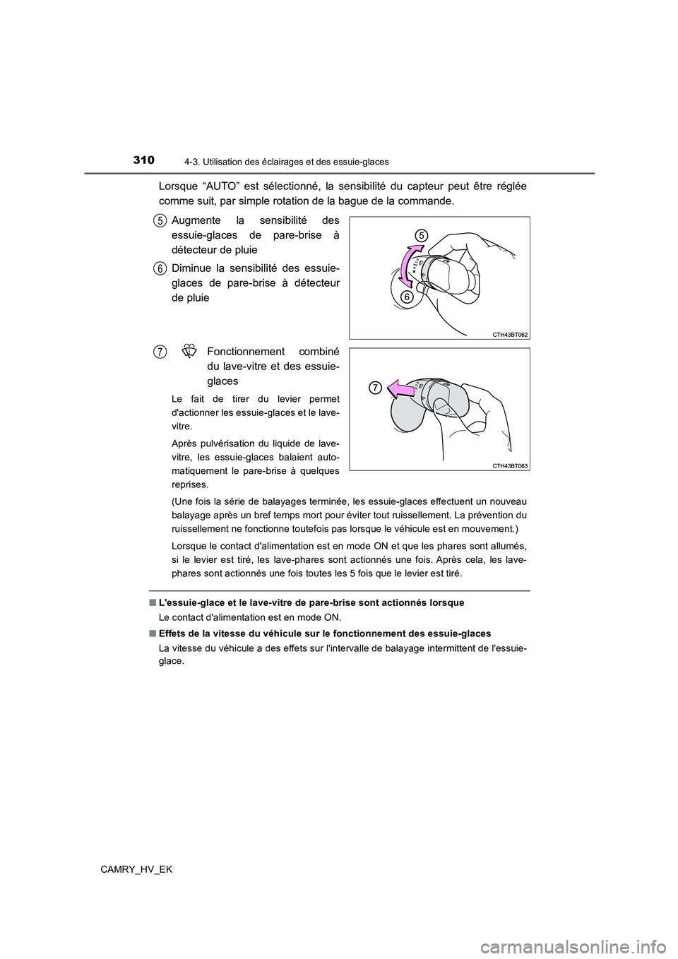 TOYOTA CAMRY 2019 Manuel du propriétaire (in French) 3104-3. Utilisation des éclairages et des essuie-glaces
CAMRY_HV_EK
Lorsque “AUTO” est sélectionné, la sensibilité du capteur peut être réglée
comme suit, par simple rotation de la bague de TOYOTA CAMRY 2019 Manuel du propriétaire (in French) 3104-3. Utilisation des éclairages et des essuie-glaces
CAMRY_HV_EK
Lorsque “AUTO” est sélectionné, la sensibilité du capteur peut être réglée
comme suit, par simple rotation de la bague de