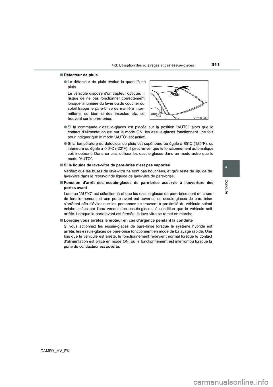 TOYOTA CAMRY 2019 Manuel du propriétaire (in French) 3114-3. Utilisation des éclairages et des essuie-glaces
4
Conduite
CAMRY_HV_EK■Détecteur de pluie
●Si la commande dessuie-glaces est placée sur la position “AUTO” alors que le
contact dal TOYOTA CAMRY 2019 Manuel du propriétaire (in French) 3114-3. Utilisation des éclairages et des essuie-glaces
4
Conduite
CAMRY_HV_EK■Détecteur de pluie
●Si la commande dessuie-glaces est placée sur la position “AUTO” alors que le
contact dal