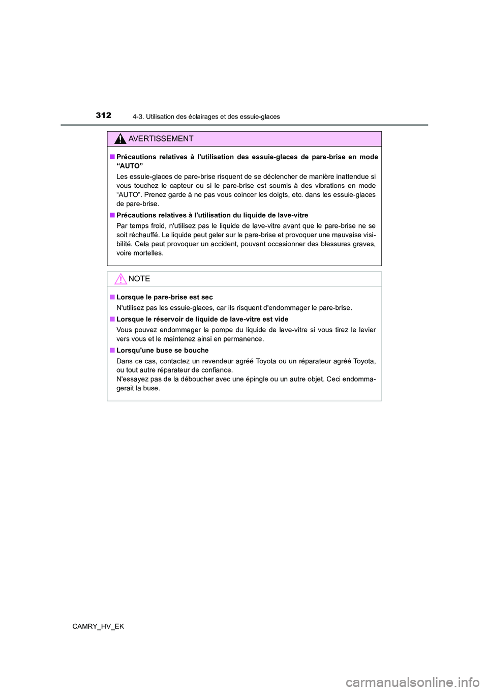 TOYOTA CAMRY 2019 Manuel du propriétaire (in French) 3124-3. Utilisation des éclairages et des essuie-glaces
CAMRY_HV_EK
AVERTISSEMENT
■Précautions relatives à lutilisation des essuie-glaces de pare-brise en mode
“AUTO”
Les essuie-glaces de pa TOYOTA CAMRY 2019 Manuel du propriétaire (in French) 3124-3. Utilisation des éclairages et des essuie-glaces
CAMRY_HV_EK
AVERTISSEMENT
■Précautions relatives à lutilisation des essuie-glaces de pare-brise en mode
“AUTO”
Les essuie-glaces de pa