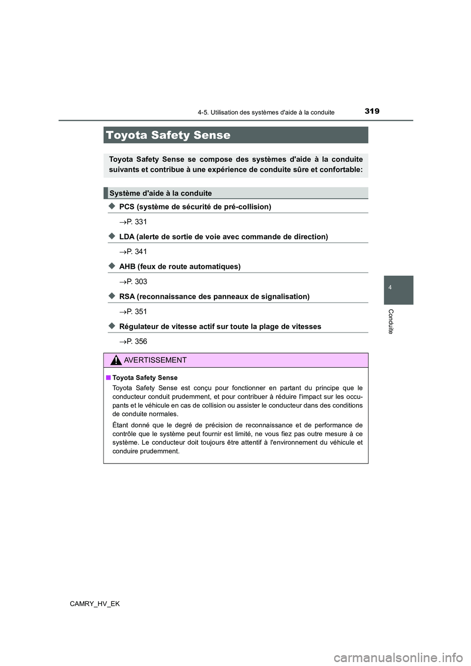 TOYOTA CAMRY 2019 Manuel du propriétaire (in French) 319
4
Conduite
CAMRY_HV_EK
4-5. Utilisation des systèmes daide à la conduite
◆PCS (système de sécurité de pré-collision)
→P. 331
◆LDA (alerte de sortie de voie avec commande de direction) TOYOTA CAMRY 2019 Manuel du propriétaire (in French) 319
4
Conduite
CAMRY_HV_EK
4-5. Utilisation des systèmes daide à la conduite
◆PCS (système de sécurité de pré-collision)
→P. 331
◆LDA (alerte de sortie de voie avec commande de direction)