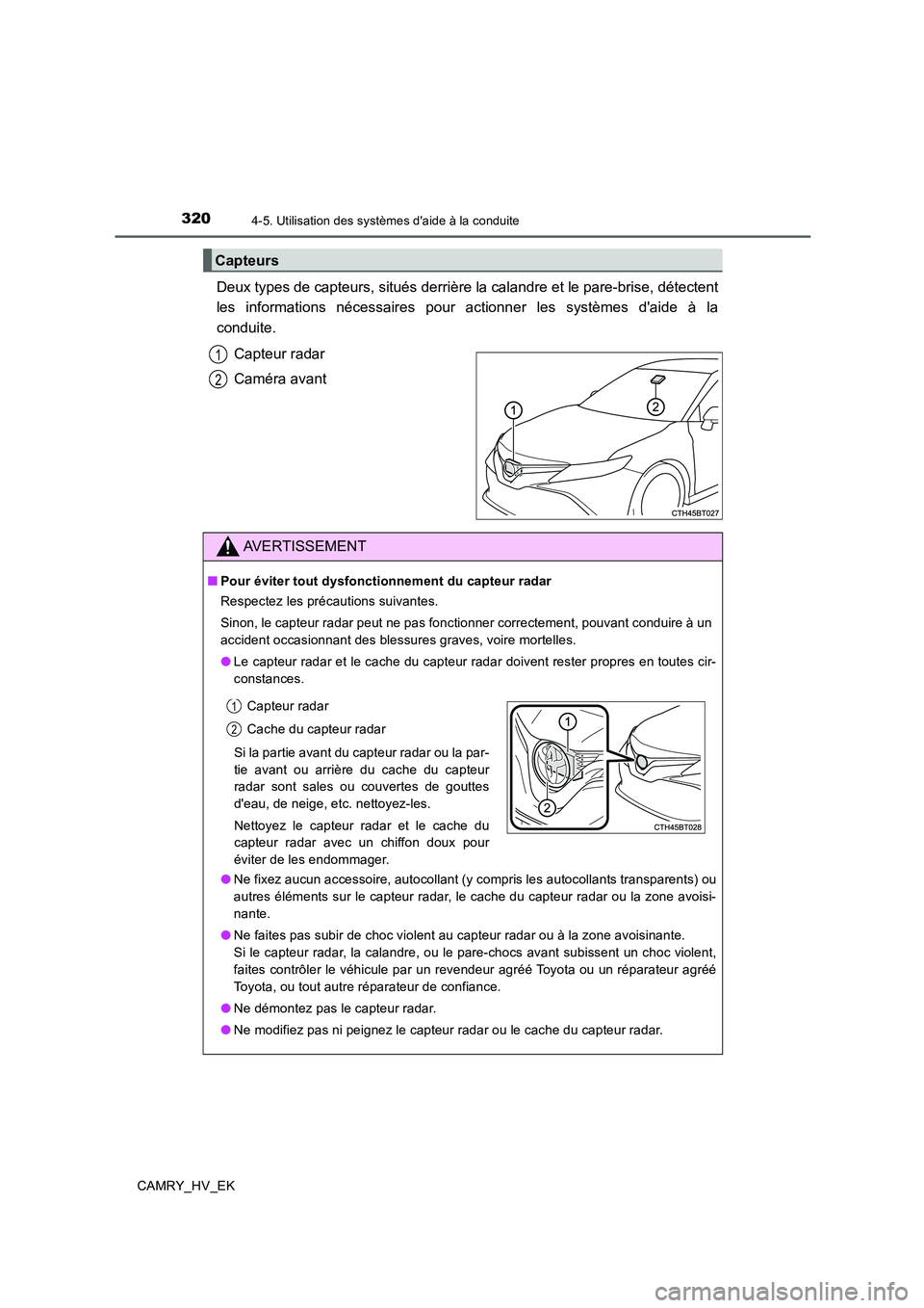 TOYOTA CAMRY 2019 Manuel du propriétaire (in French) 3204-5. Utilisation des systèmes daide à la conduite
CAMRY_HV_EK
Deux types de capteurs, situés derrière la calandre et le pare-brise, détectent
les informations nécessaires pour actionner les TOYOTA CAMRY 2019 Manuel du propriétaire (in French) 3204-5. Utilisation des systèmes daide à la conduite
CAMRY_HV_EK
Deux types de capteurs, situés derrière la calandre et le pare-brise, détectent
les informations nécessaires pour actionner les