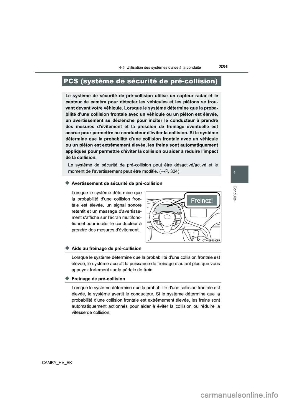 TOYOTA CAMRY 2019 Manuel du propriétaire (in French) 3314-5. Utilisation des systèmes daide à la conduite
4
Conduite
CAMRY_HV_EK
◆Avertissement de sécurité de pré-collision
Lorsque le système détermine que
la probabilité dune collision fron- TOYOTA CAMRY 2019 Manuel du propriétaire (in French) 3314-5. Utilisation des systèmes daide à la conduite
4
Conduite
CAMRY_HV_EK
◆Avertissement de sécurité de pré-collision
Lorsque le système détermine que
la probabilité dune collision fron-