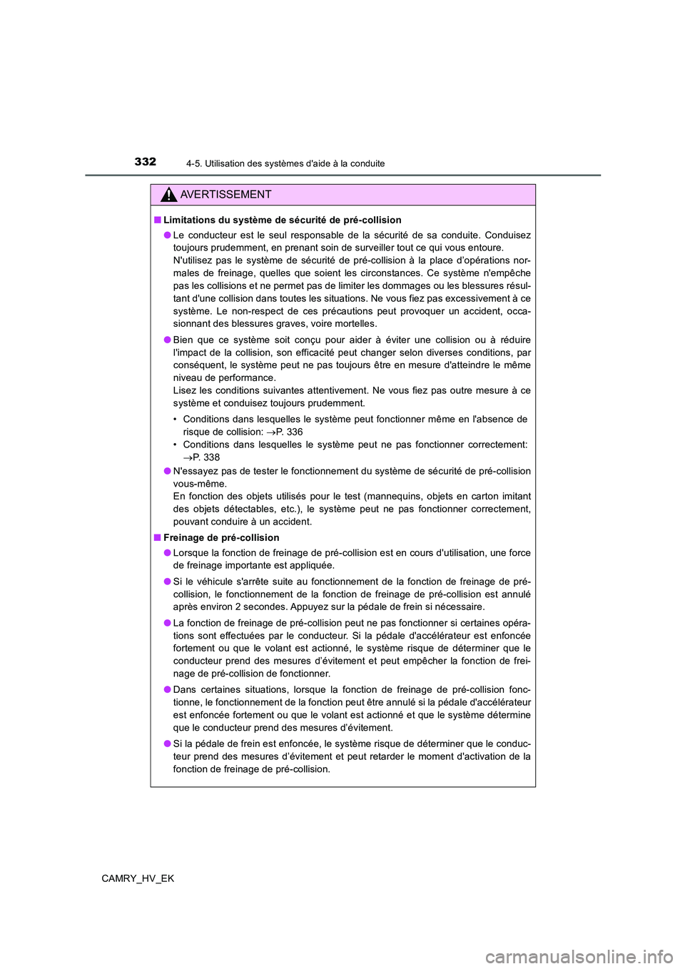 TOYOTA CAMRY 2019 Manuel du propriétaire (in French) 3324-5. Utilisation des systèmes daide à la conduite
CAMRY_HV_EK
AVERTISSEMENT
■Limitations du système de sécurité de pré-collision
●Le conducteur est le seul responsable de la sécurité d TOYOTA CAMRY 2019 Manuel du propriétaire (in French) 3324-5. Utilisation des systèmes daide à la conduite
CAMRY_HV_EK
AVERTISSEMENT
■Limitations du système de sécurité de pré-collision
●Le conducteur est le seul responsable de la sécurité d