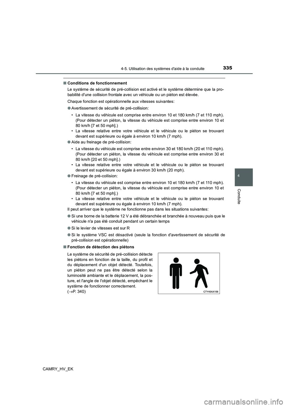 TOYOTA CAMRY 2019 Manuel du propriétaire (in French) 3354-5. Utilisation des systèmes daide à la conduite
4
Conduite
CAMRY_HV_EK
■Conditions de fonctionnement
Le système de sécurité de pré-collision est activé et le système détermine que la TOYOTA CAMRY 2019 Manuel du propriétaire (in French) 3354-5. Utilisation des systèmes daide à la conduite
4
Conduite
CAMRY_HV_EK
■Conditions de fonctionnement
Le système de sécurité de pré-collision est activé et le système détermine que la